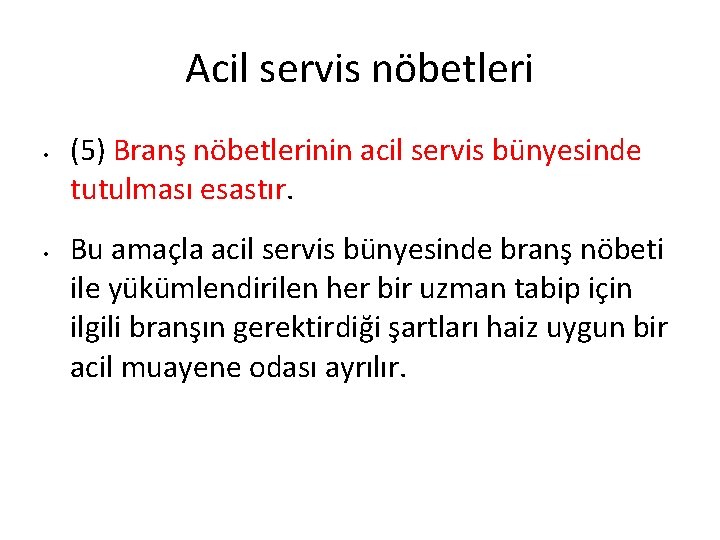 Acil servis nöbetleri • • (5) Branş nöbetlerinin acil servis bünyesinde tutulması esastır. Bu