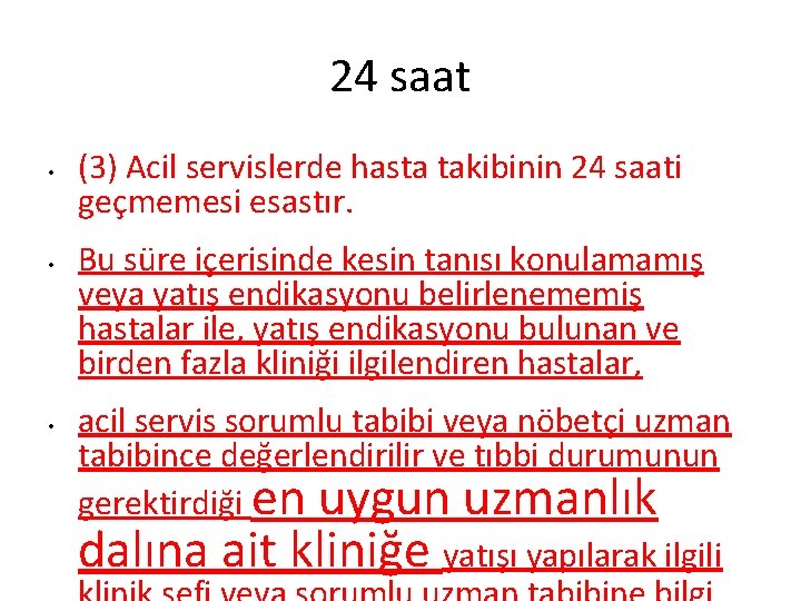 24 saat • • • (3) Acil servislerde hasta takibinin 24 saati geçmemesi esastır.