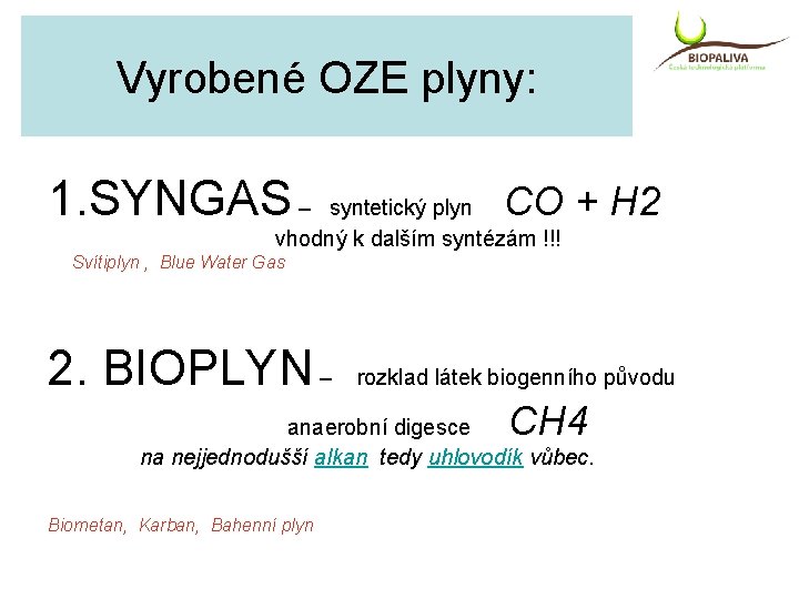 Vyrobené OZE plyny: 1. SYNGAS – CO + H 2 syntetický plyn vhodný k