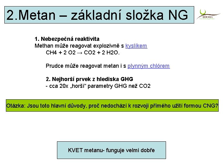 2. Metan – základní složka NG 1. Nebezpečná reaktivita Methan může reagovat explozivně s