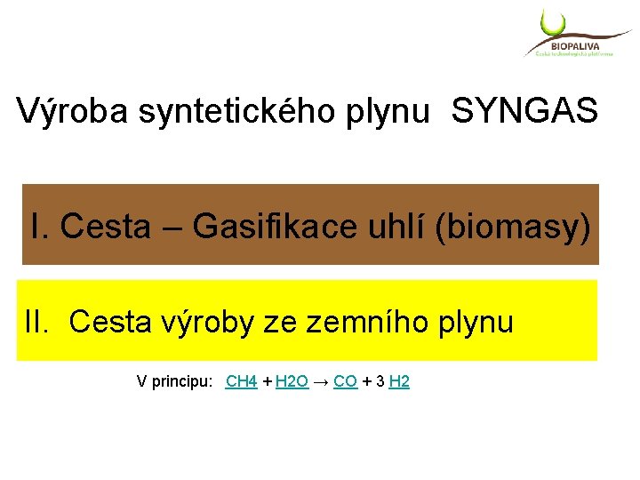 Výroba syntetického plynu SYNGAS I. Cesta – Gasifikace uhlí (biomasy) II. Cesta výroby ze