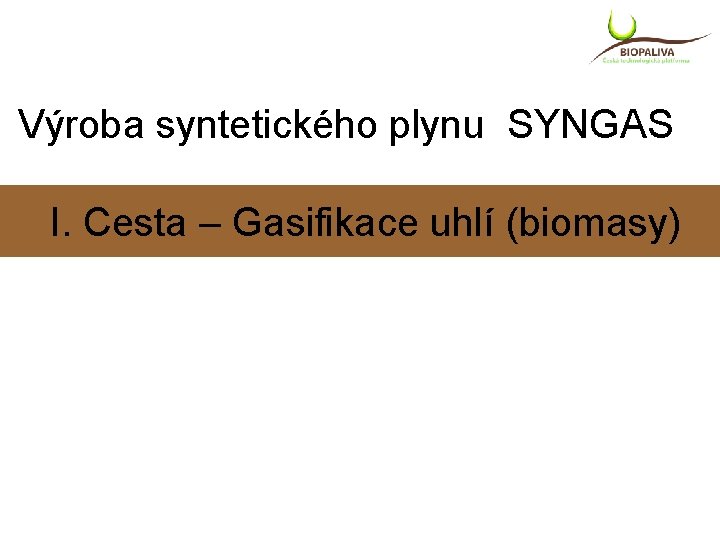 Výroba syntetického plynu SYNGAS I. Cesta – Gasifikace uhlí (biomasy) 