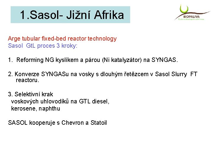1. Sasol- Jižní Afrika Arge tubular fixed-bed reactor technology Sasol Gt. L proces 3