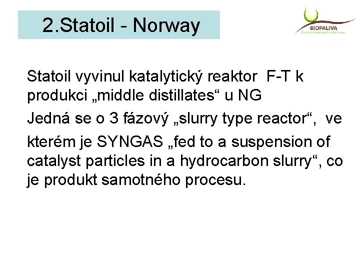 2. Statoil - Norway Statoil vyvinul katalytický reaktor F-T k produkci „middle distillates“ u