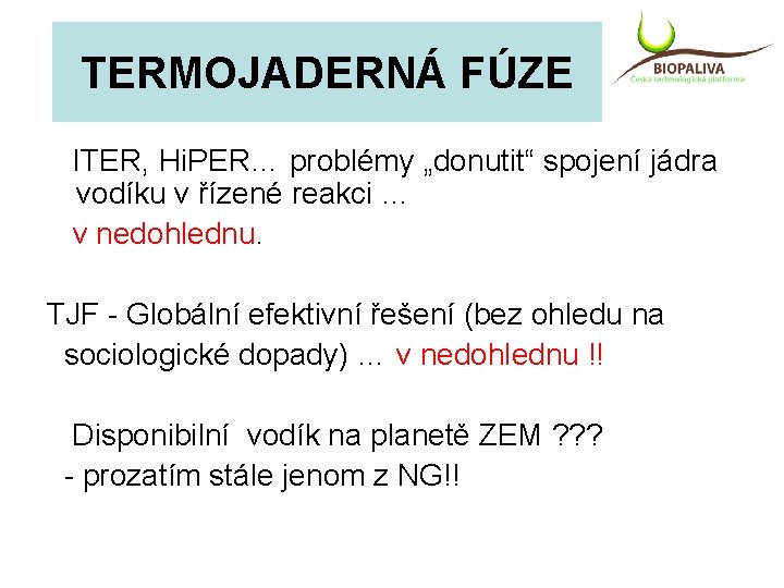 TERMOJADERNÁ FÚZE ITER, Hi. PER… problémy „donutit“ spojení jádra vodíku v řízené reakci …