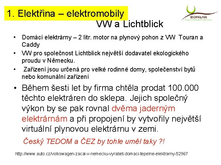 1. Elektřina – elektromobily VW a Lichtblick • Domácí elektrárny – 2 litr. motor