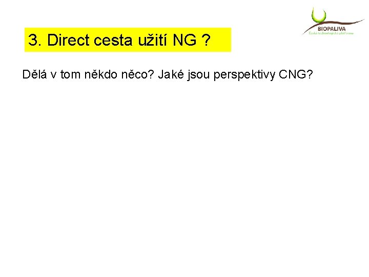 3. Direct cesta užití NG ? Dělá v tom někdo něco? Jaké jsou perspektivy