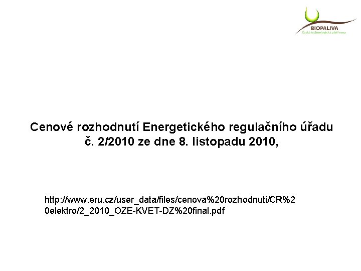 Cenové rozhodnutí Energetického regulačního úřadu č. 2/2010 ze dne 8. listopadu 2010, http: //www.