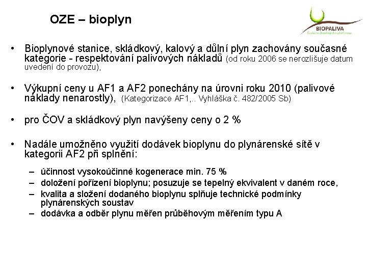 OZE – bioplyn • Bioplynové stanice, skládkový, kalový a důlní plyn zachovány současné kategorie