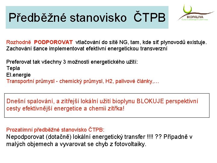 Předběžné stanovisko ČTPB Rozhodně PODPOROVAT vtlačování do sítě NG, tam, kde síť plynovodů existuje.