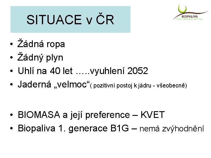 SITUACE v ČR • • Žádná ropa Žádný plyn Uhlí na 40 let ….