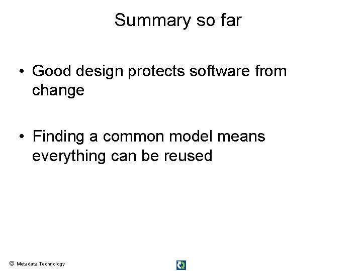Summary so far • Good design protects software from change • Finding a common