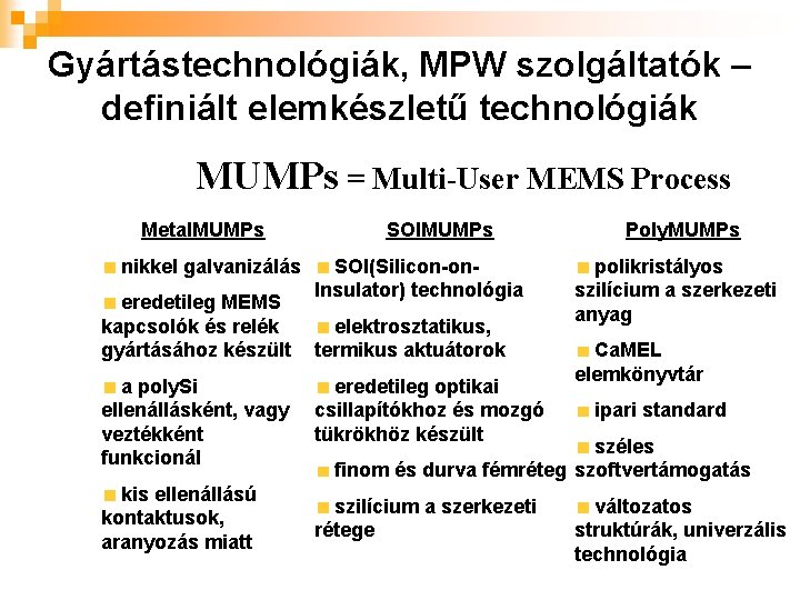 Gyártástechnológiák, MPW szolgáltatók – definiált elemkészletű technológiák MUMPs = Multi-User MEMS Process Metal. MUMPs