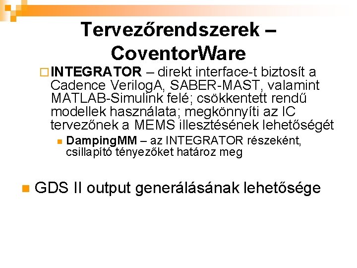 Tervezőrendszerek – Coventor. Ware ¨ INTEGRATOR – direkt interface-t biztosít a Cadence Verilog. A,