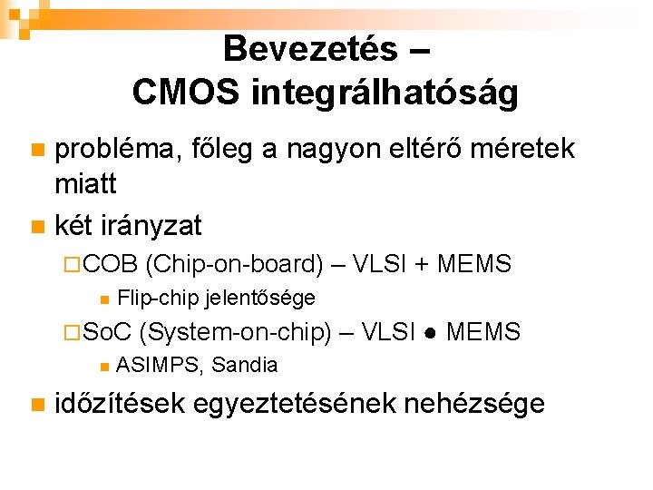 Bevezetés – CMOS integrálhatóság probléma, főleg a nagyon eltérő méretek miatt n két irányzat