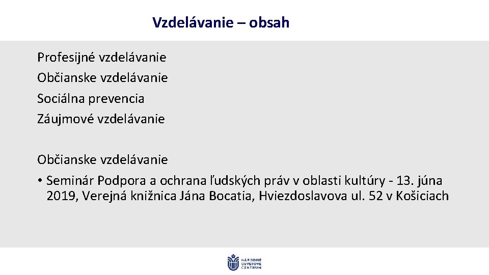 Vzdelávanie – obsah Profesijné vzdelávanie Občianske vzdelávanie Sociálna prevencia Záujmové vzdelávanie Občianske vzdelávanie •