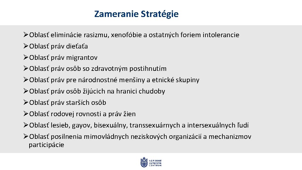 Zameranie Stratégie ØOblasť eliminácie rasizmu, xenofóbie a ostatných foriem intolerancie ØOblasť práv dieťaťa ØOblasť