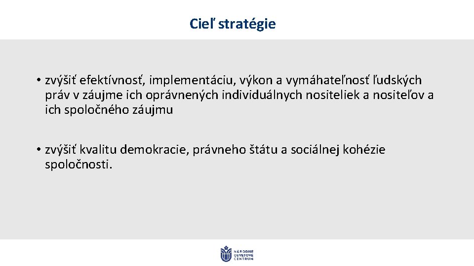 Cieľ stratégie • zvýšiť efektívnosť, implementáciu, výkon a vymáhateľnosť ľudských práv v záujme ich