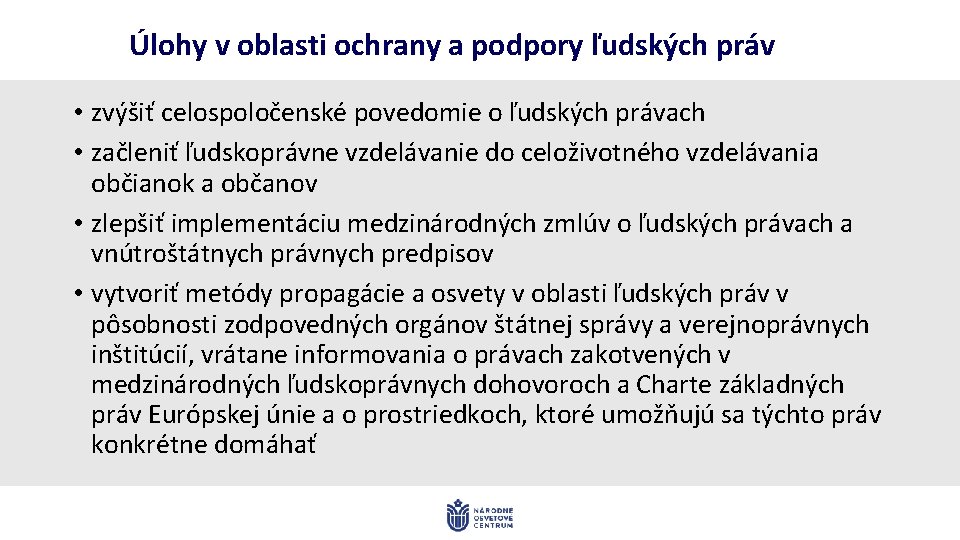 Úlohy v oblasti ochrany a podpory ľudských práv • zvýšiť celospoločenské povedomie o ľudských