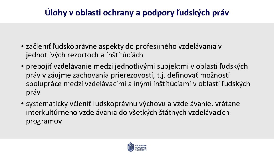 Úlohy v oblasti ochrany a podpory ľudských práv • začleniť ľudskoprávne aspekty do profesijného