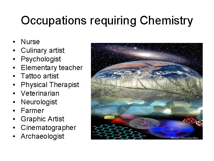 Occupations requiring Chemistry • • • Nurse Culinary artist Psychologist Elementary teacher Tattoo artist
