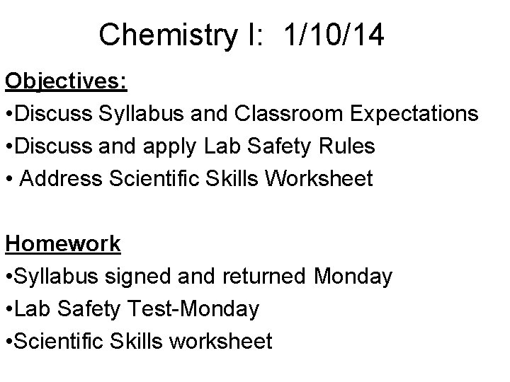 Chemistry I: 1/10/14 Objectives: • Discuss Syllabus and Classroom Expectations • Discuss and apply