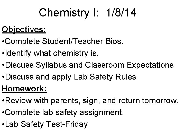 Chemistry I: 1/8/14 Objectives: • Complete Student/Teacher Bios. • Identify what chemistry is. •
