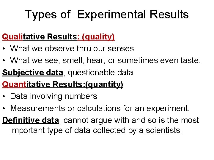 Types of Experimental Results Qualitative Results: (quality) • What we observe thru our senses.