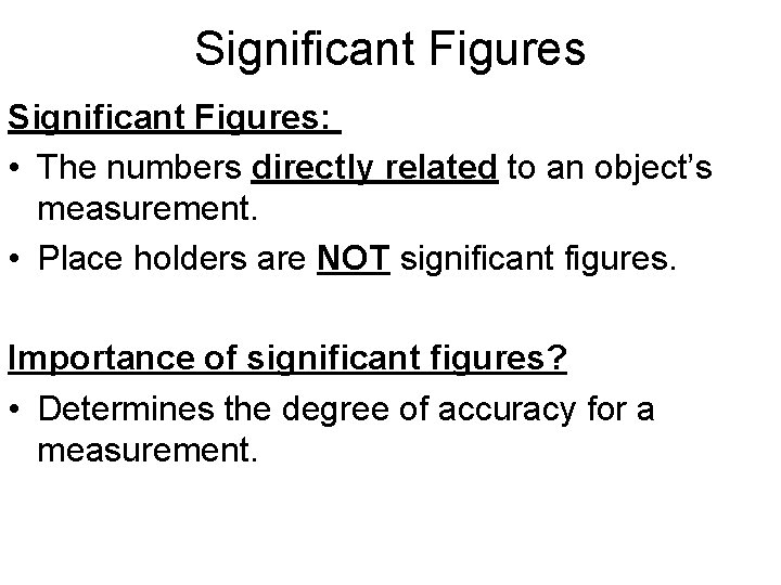 Significant Figures: • The numbers directly related to an object’s measurement. • Place holders