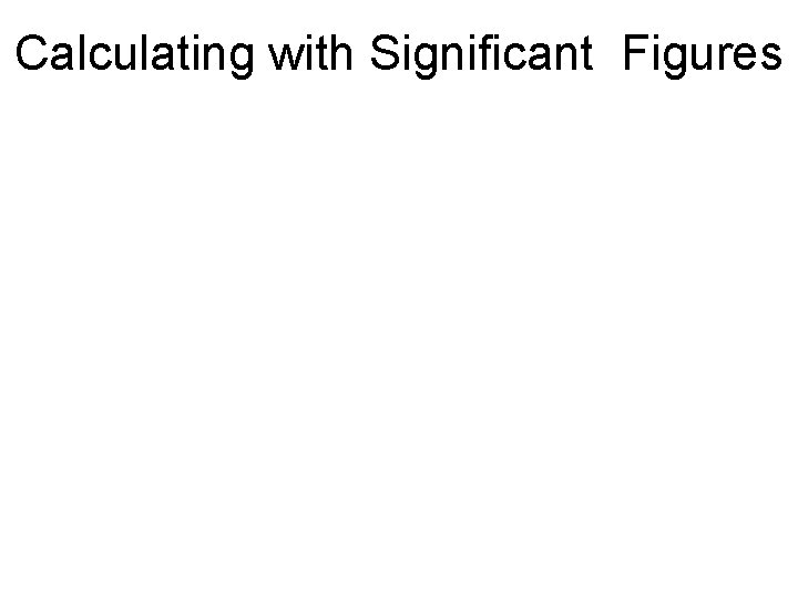 Calculating with Significant Figures 
