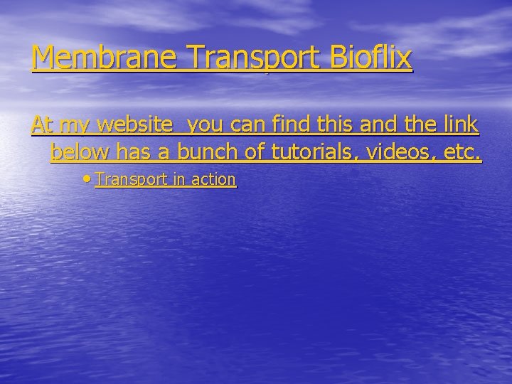 Membrane Transport Bioflix At my website you can find this and the link below