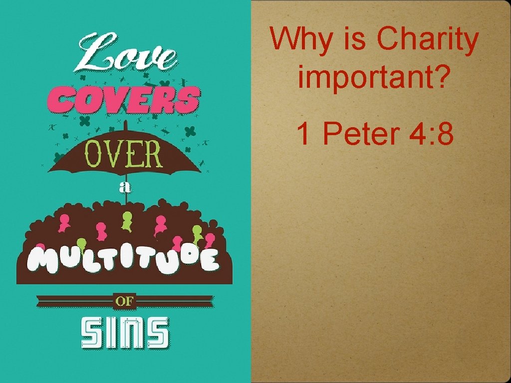 Why is Charity important? 1 Peter 4: 8 
