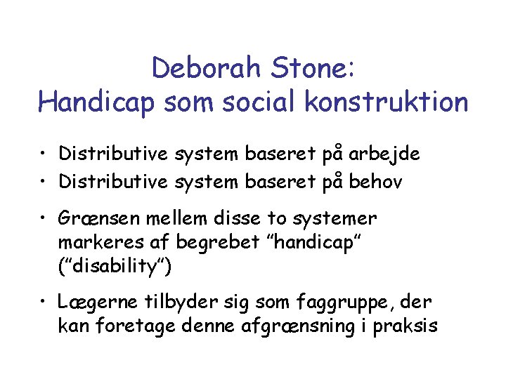Deborah Stone: Handicap som social konstruktion • Distributive system baseret på arbejde • Distributive