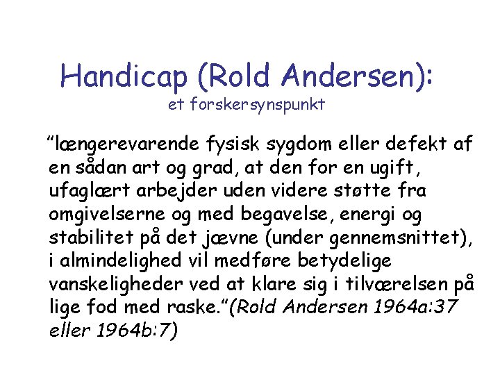 Handicap (Rold Andersen): et forskersynspunkt ”længerevarende fysisk sygdom eller defekt af en sådan art