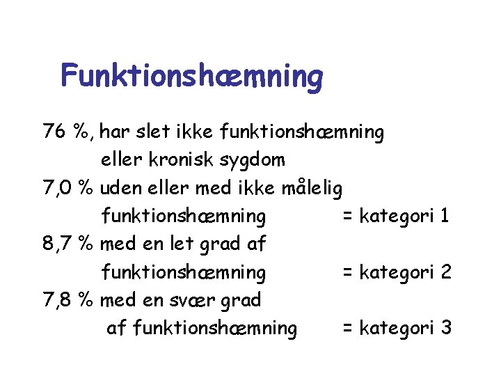 Funktionshæmning 76 %, har slet ikke funktionshæmning eller kronisk sygdom 7, 0 % uden