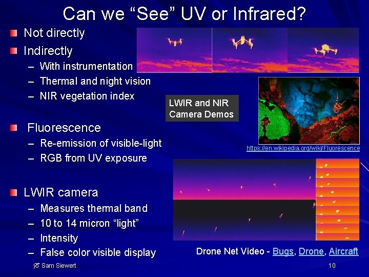 Can we “See” UV or Infrared? Not directly Indirectly – With instrumentation – Thermal