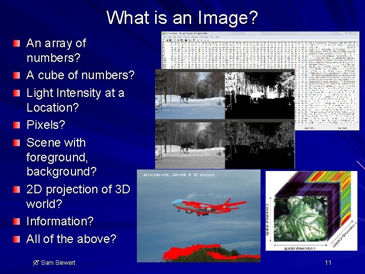 What is an Image? An array of numbers? A cube of numbers? Light Intensity