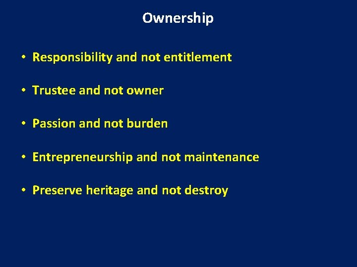 Ownership • Responsibility and not entitlement • Trustee and not owner • Passion and