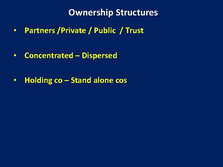 Ownership Structures • Partners /Private / Public / Trust • Concentrated – Dispersed •