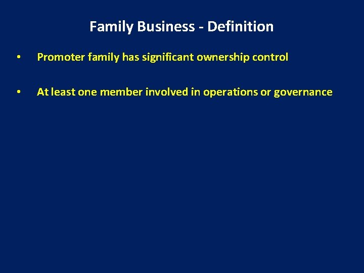 Family Business - Definition • Promoter family has significant ownership control • At least