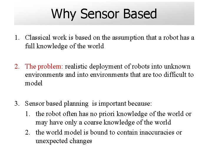 Why Sensor Based 1. Classical work is based on the assumption that a robot