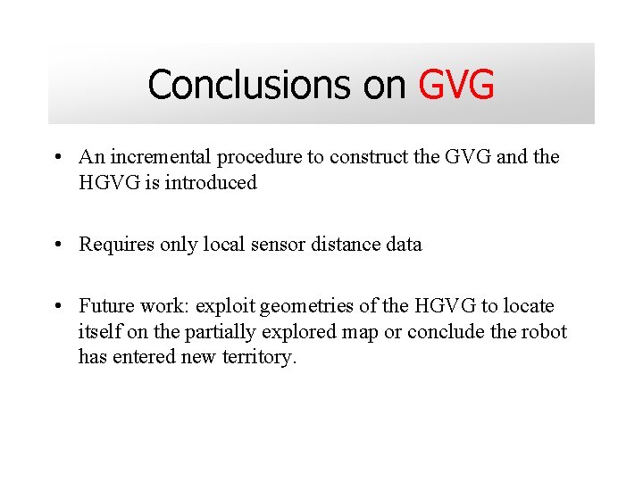 Conclusions on GVG • An incremental procedure to construct the GVG and the HGVG