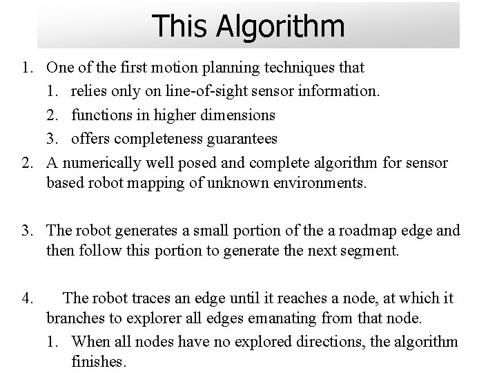 This Algorithm 1. One of the first motion planning techniques that 1. relies only