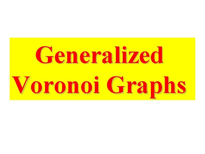 Generalized Voronoi Graphs 
