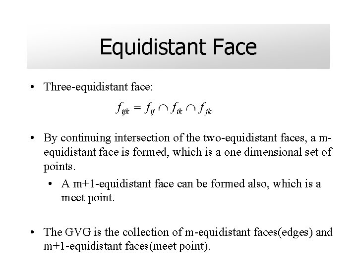 Equidistant Face • Three-equidistant face: • By continuing intersection of the two-equidistant faces, a