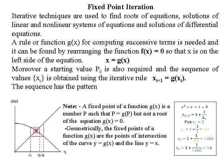 Fixed Point Iteration Iterative techniques are used to find roots of equations, solutions of