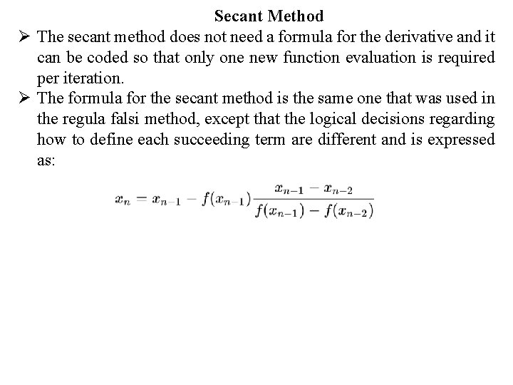 Secant Method Ø The secant method does not need a formula for the derivative