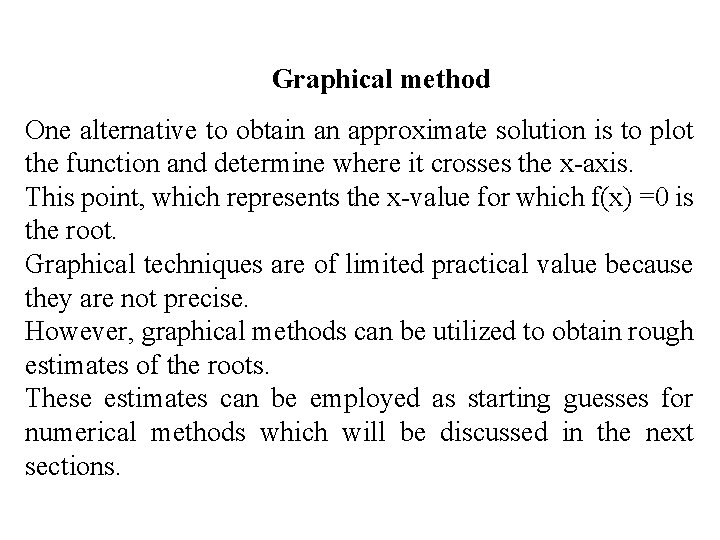 Graphical method One alternative to obtain an approximate solution is to plot the function