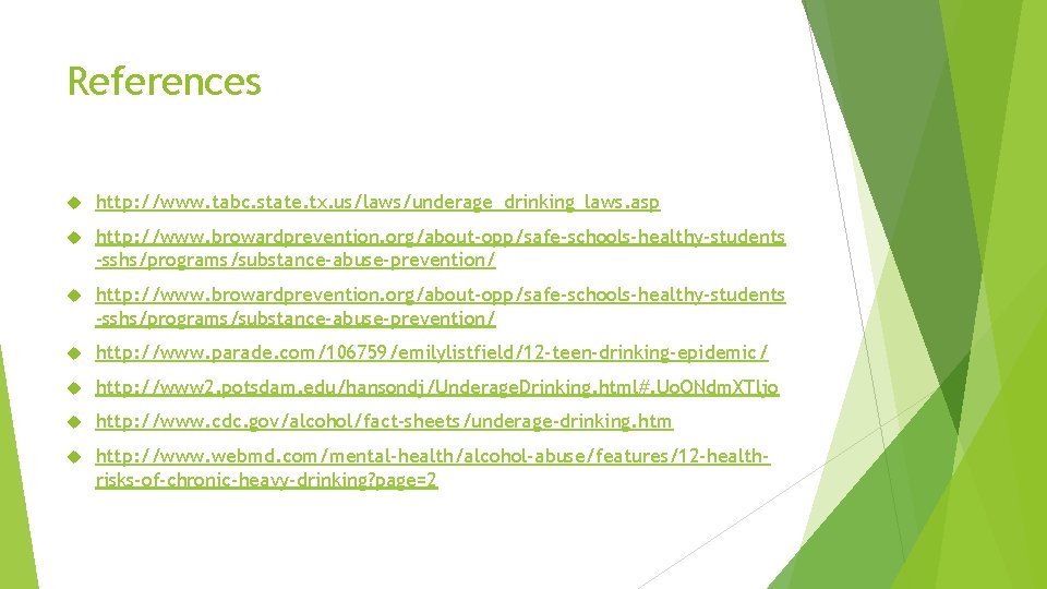 References http: //www. tabc. state. tx. us/laws/underage_drinking_laws. asp http: //www. browardprevention. org/about-opp/safe-schools-healthy-students -sshs/programs/substance-abuse-prevention/ http: