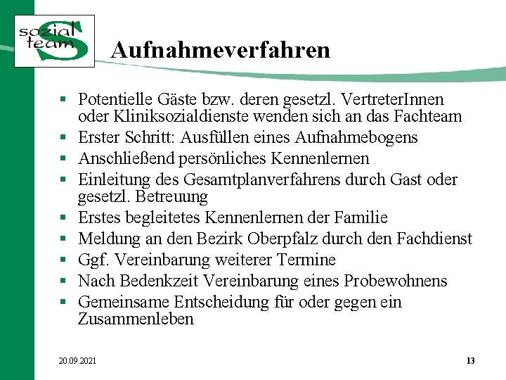 Aufnahmeverfahren § Potentielle Gäste bzw. deren gesetzl. Vertreter. Innen oder Kliniksozialdienste wenden sich an